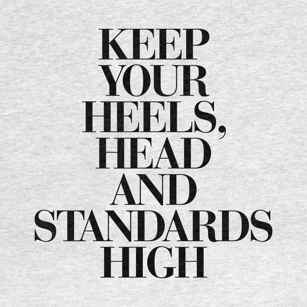 Keep Your Heels Head and Standards High by MotivatedType